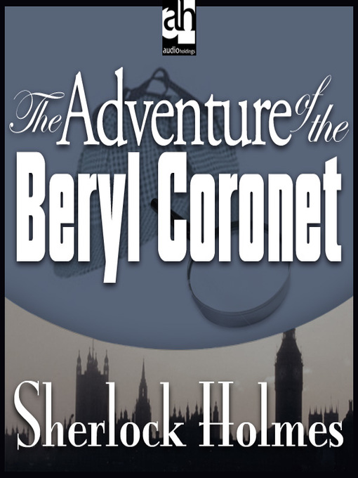 Title details for The Adventure of the Beryl Coronet by Sir Arthur Conan Doyle - Available